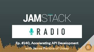 Jamstack Radio - Ep. #140, Accelerating API Development with James Perkins of Unkey