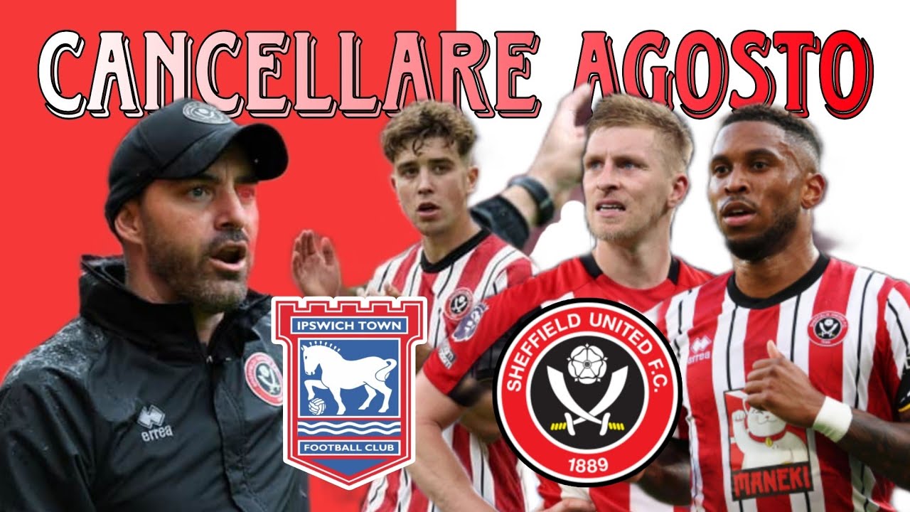 Pre partita Ipswich-Sheffield United || CANCELLARE AGOSTO‼️SELLÈS vinci‼️Rientra ARBLASTER‼️ 