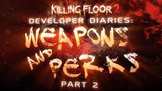 Killing Floor 2 - Developer Diaries 3: Weapons & Perks (Part 2) Net Worth