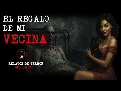 EL REGALO DE MI VECINA | RELATOS DE BRUJERÍA | RELATOS Y LEYENDAS DE TERROR