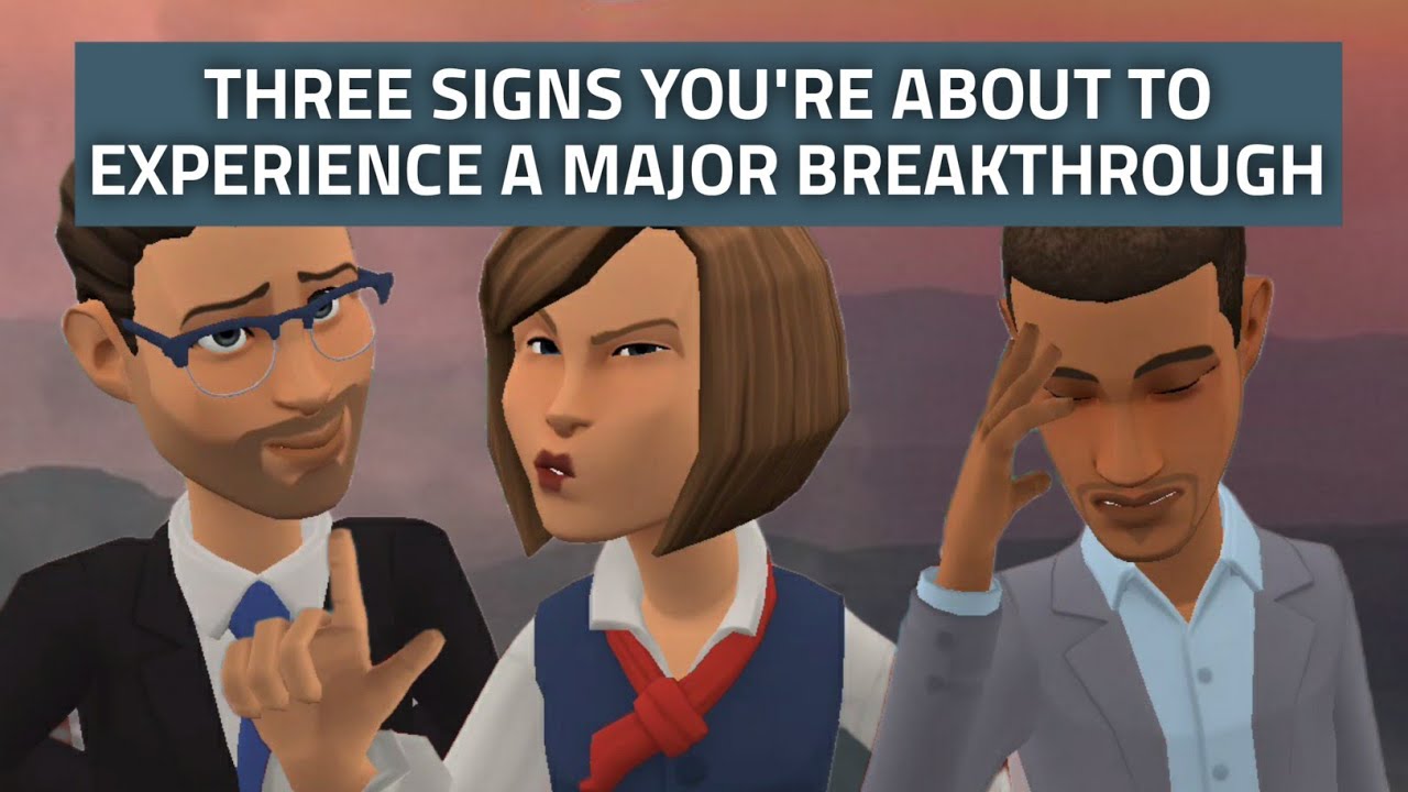 3 SIGNS YOU'RE ABOUT TO EXPERIENCE A MAJOR BREAKTHROUGH