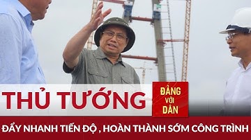 Thủ tướng Phạm Minh Chính kiểm tra tiến độ xây dựng cầu Mỹ Thuận 2 | Đảng với Dân