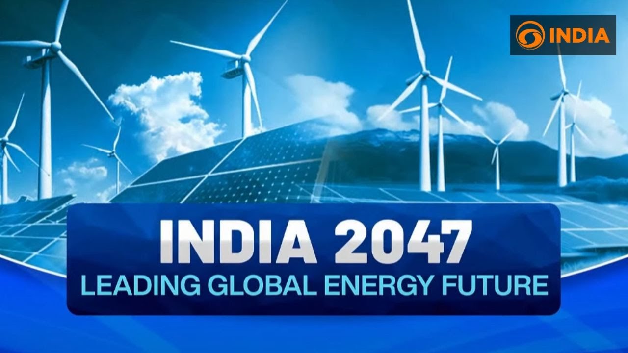 India 2047: Leading Global Energy Future | India's Energy Plans For Net ...