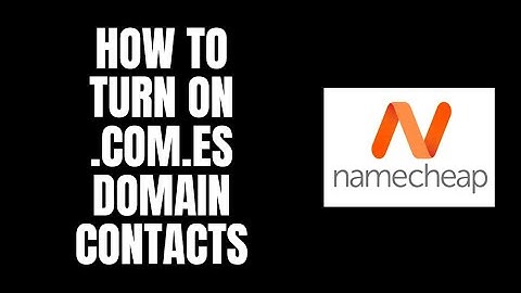 How To Turn On .com.es Domain Contacts NameCheap Tutorials