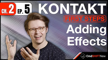 Adding Effects to Your First Instrument... KONTAKT: FIRST STEPS (Ch. 2 Ep. 5)