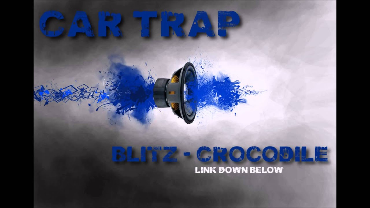 CarTrap ~ Blitz - Crocodile (Bass Boosted)