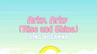 Video thumbnail of "Sing Hosanna - Arky, Arky (Rise and Shine) | Bible Songs for Kids"