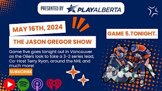The Jason Gregor Show  May 16th, 2024  Game Five. Tonight. 8:00 PM.