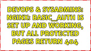 DevOps & SysAdmins: Nginx: Basic_auth is set up and working, but all protected pages return 404