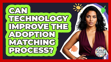 Can Technology Improve The Adoption Matching Process? - Child Welfare Network