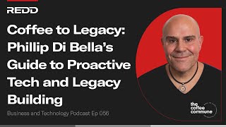 Coffee to Legacy: Phillip Di Bellaβs Guide to Proactive Tech and Legacy Building
