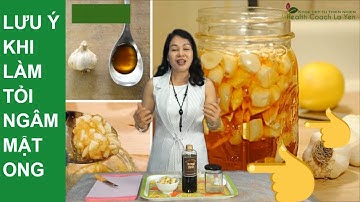 Lưu ý khi làm Tỏi ngâm Mật ong và tác dụng Tỏi Mật Ong 👍