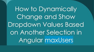 How to Dynamically Change and Show Dropdown Values Based on Another Selection in Angular maxUsers