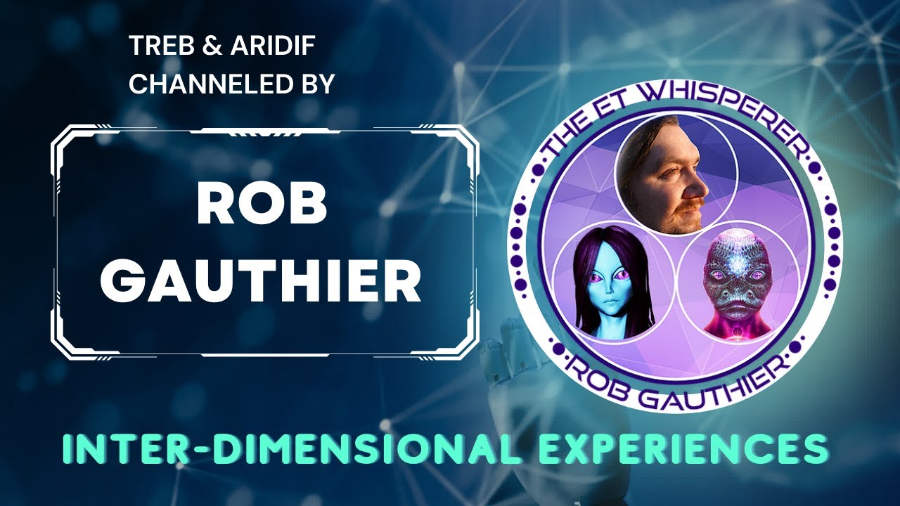 CHANNELER ROB GAUTHIER - channels TREB  & ARIDIF and they explain about my experiences w/ psilocybin