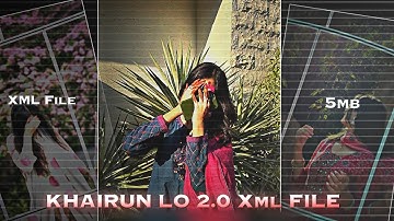 "KHAIRUN LO 2.0 REMIX || 🫠💯 NEW TRENDING XML FILE || 🔥 NEW ALIGHT MOTION PRESET XML FILE || 🥵❤️