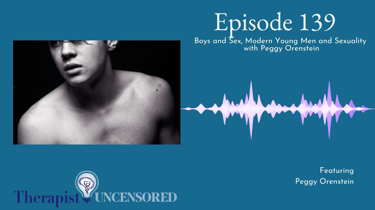 TU139: Boys and Sex, Modern Young Men and Sexuality with Peggy Orenstein