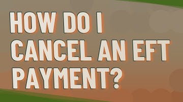 How do I cancel an EFT payment?