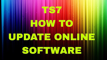 TS7 ...HOW TO UPDATE ONLINE SOFTWARE