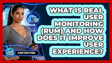 What Is Real User Monitoring (RUM) And How Does It Improve User Experience? - Cloud Stack Studio