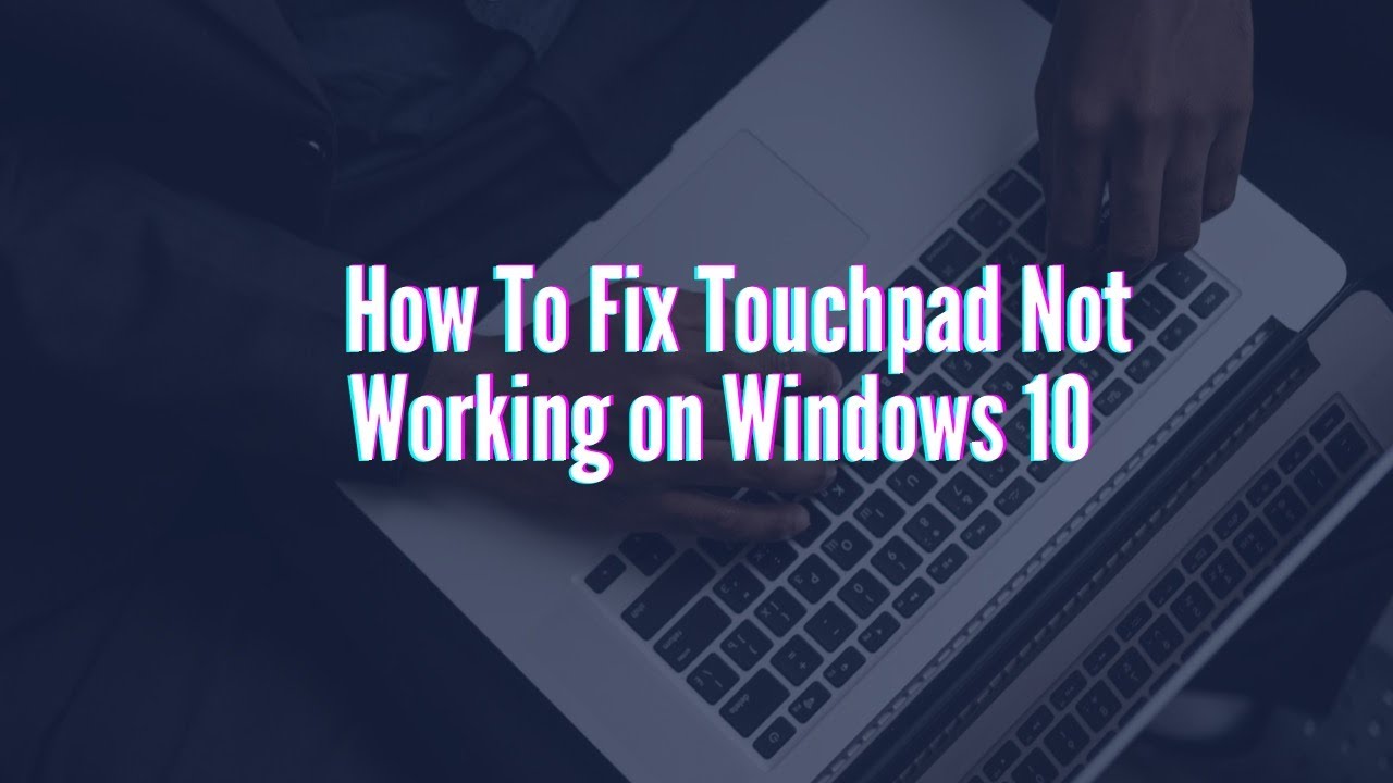 How to Fix Touchpad Not Working on Windows 10 - Easy Method - YouTube