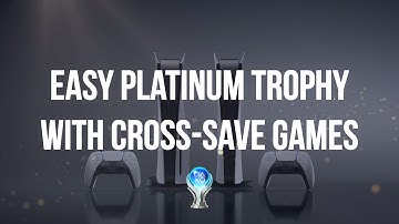 Easy Platinum Trophies with Cross-Save Games on the PS5