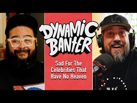 Sad for the Celebrities That Have No Heaven | Dynamic Banter 457