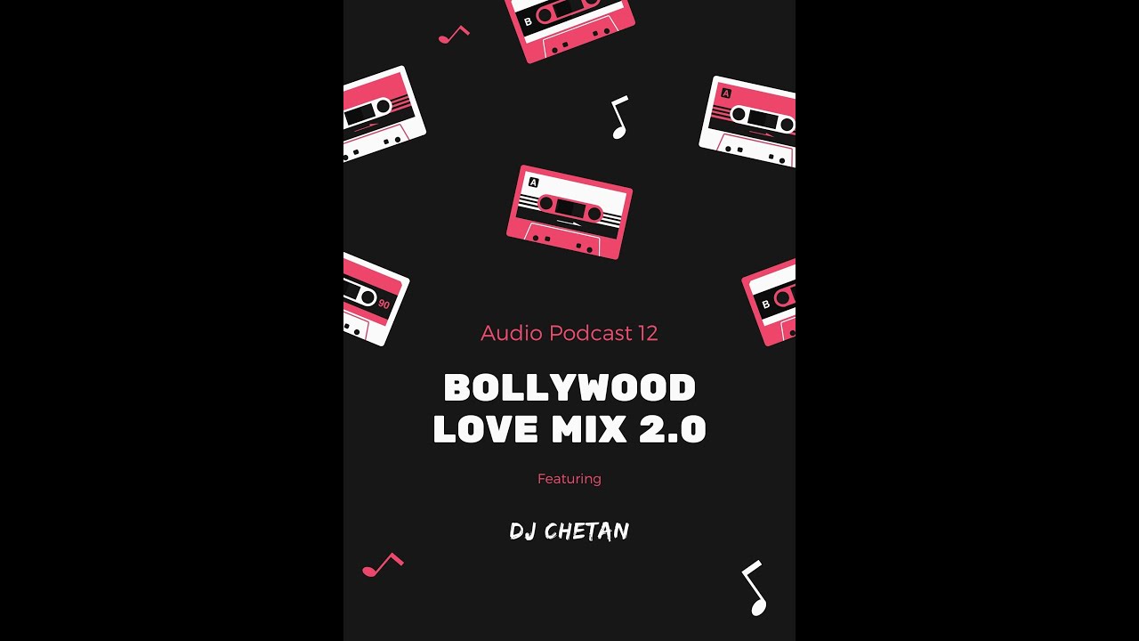 Audio Podcast. 12 Bollywood Love Mix 2.0 DJ Chetan YouTube