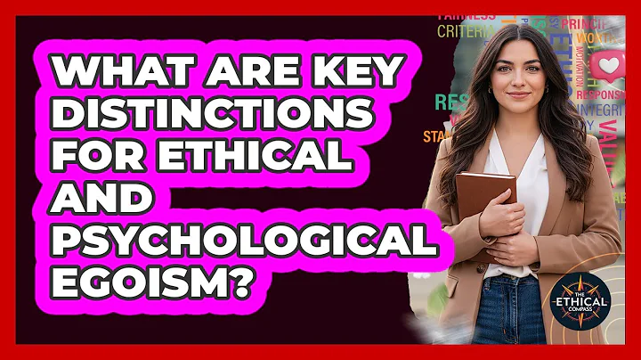 What Are Key Distinctions For Ethical And Psychological Egoism?