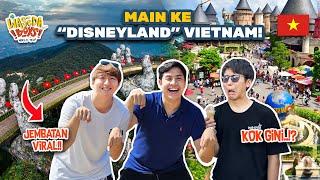 MAIN KE &quot;DISNEYLAND&quot; VIETNAM + JEMBATAN TANGAN VIRAL! | WASEDABOYS WORLD TRIP 17