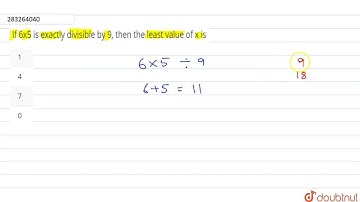 If 6x5 is exactly divisible by 9, then the least value of x is  | CLASS 8 | PLAYING WITH NUMBERS...