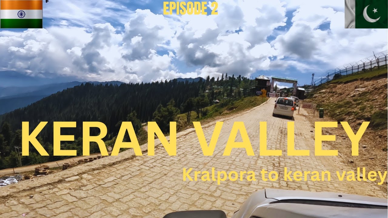 KRALPORA TO KERAN VALLEY | EP. 02 | KERAN VALLEY KASHMIR | INDIA PAKISTAN BORDER