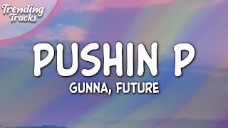 Gunna \& Future - pushin P (feat. Young Thug) (Clean - Lyrics)