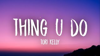 Tori Kelly - thing u do (Lyrics)