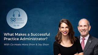 What Makes a Successful Practice Administrator? - "Shorr Solutions: The Podcast" - Ep. 55