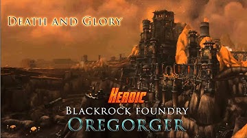 Oregorger (Blackrock Foundry - Heroic) - Death and Glory (Holy Paladin PoV)