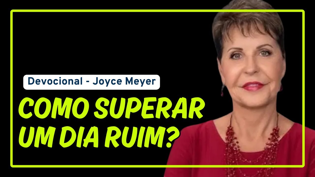 Como Superar um dia Ruim? Joyce Meyer