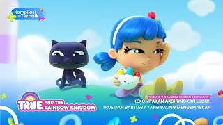 True & The Rainbow Kingdom Compilation - Kelompok Aksi Tingkah Lucu!! True & Brtlb Ygg Plng Mngmskn