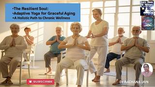 The Resilient Soul:Adaptive Yoga for Graceful Aging| A Holistic Path to Chronic Wellness| Dr Rachana