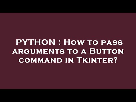 PYTHON : How to pass arguments to a Button command in Tkinter?