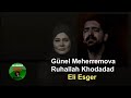 Gunel Meherremova & Ruhallah Khodadad - Eli Esger (Oxladilar Bogazivi) Yeni 2020