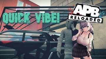 QUICK VIBE IN APB RELOADED!