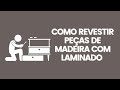 Como Revestir Peças de Madeira com Laminado de PVC