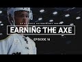 Earning the axe ep 16