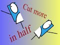 Cut more in half
