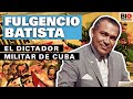 Fulgencio Batista: El dictador militar de Cuba