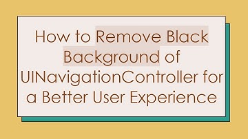 How to Remove Black Background of UINavigationController for a Better User Experience