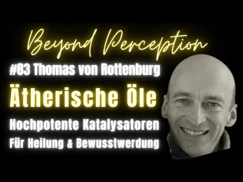 #83 | Ätherische Öle: Hochpotente Katalysatoren für Heilung & Bewusstwerdung | Thomas von Rottenburg