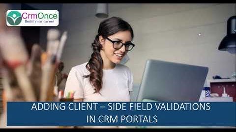 Session 12 : How to Add Client – Side field Validations in CRM Portals