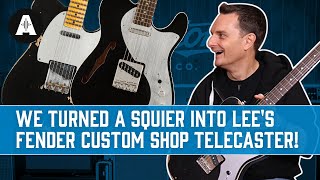 We Turned a Squier Into Lee's Fender Custom Shop Telecaster!