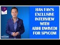 SpyCom - Han Fan&#39;s EXCLUSIVE Interview With Abhi Dwivedi